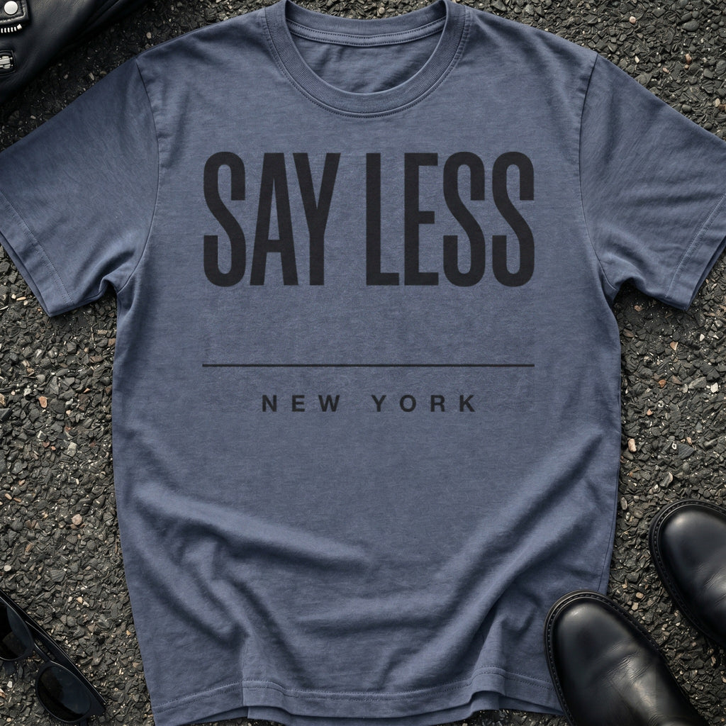 Say Less Type T-Shirt