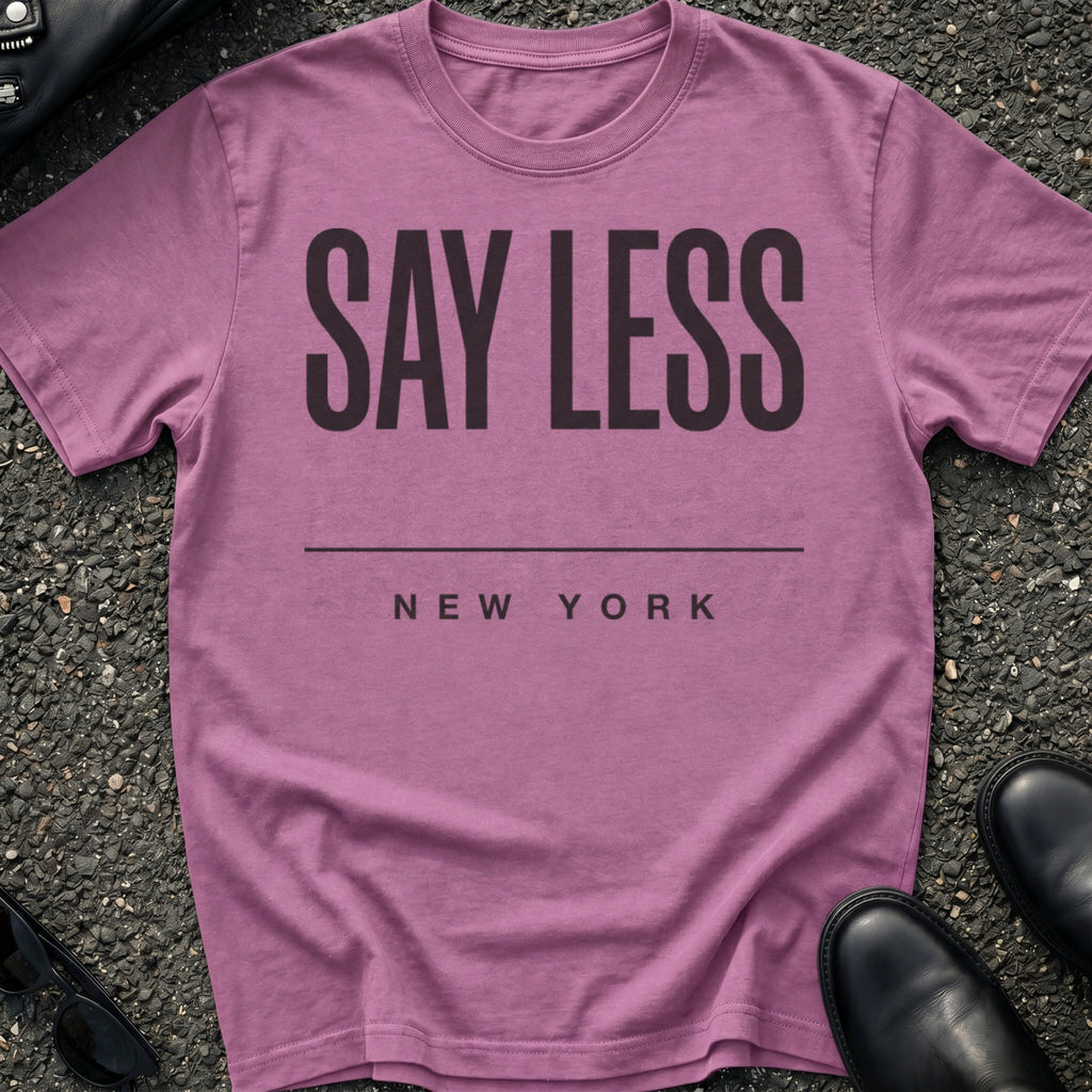 Say Less Type T-Shirt