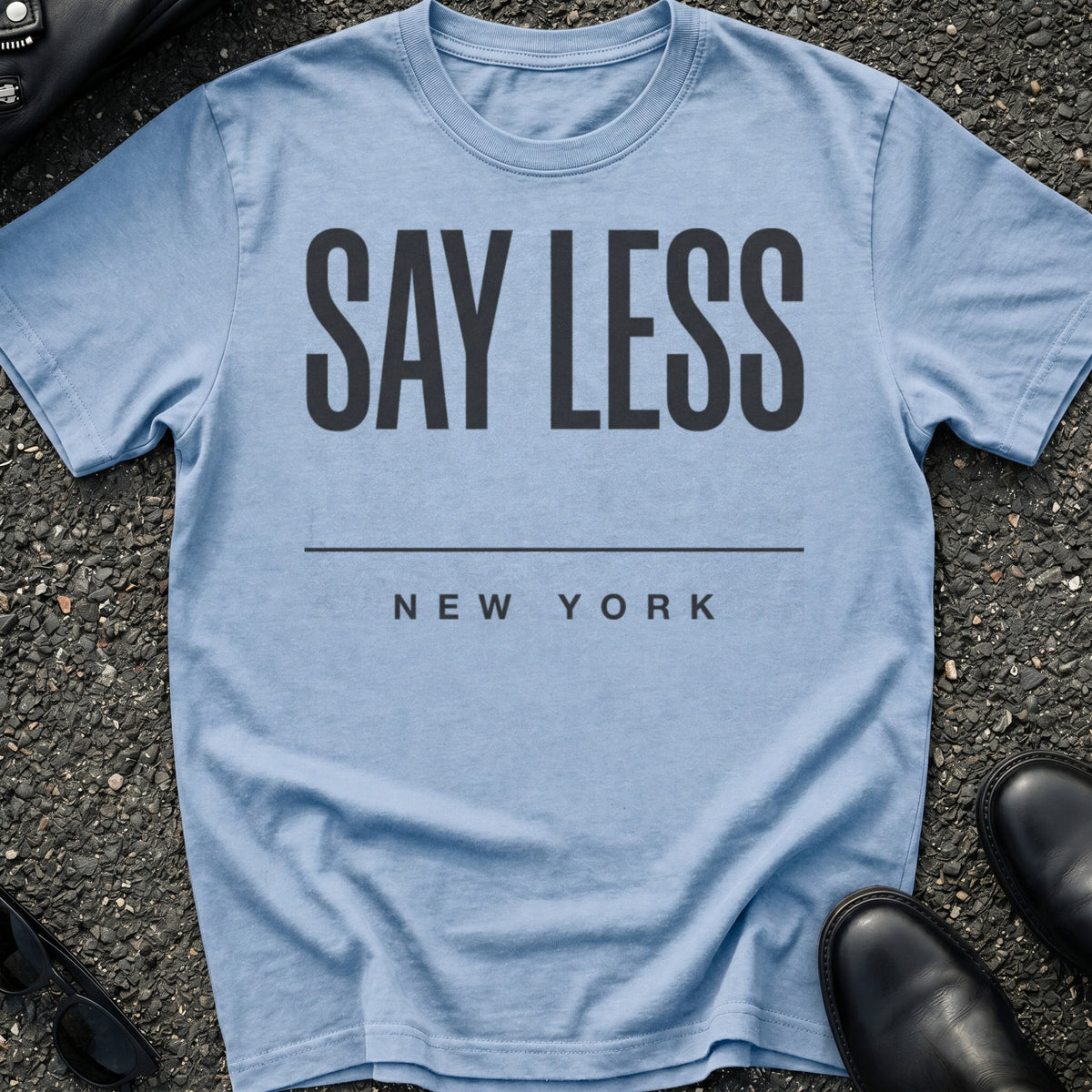 Say Less Type T-Shirt