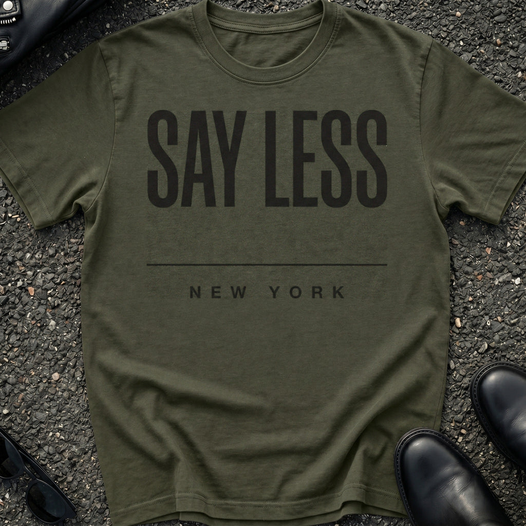 Say Less Type T-Shirt