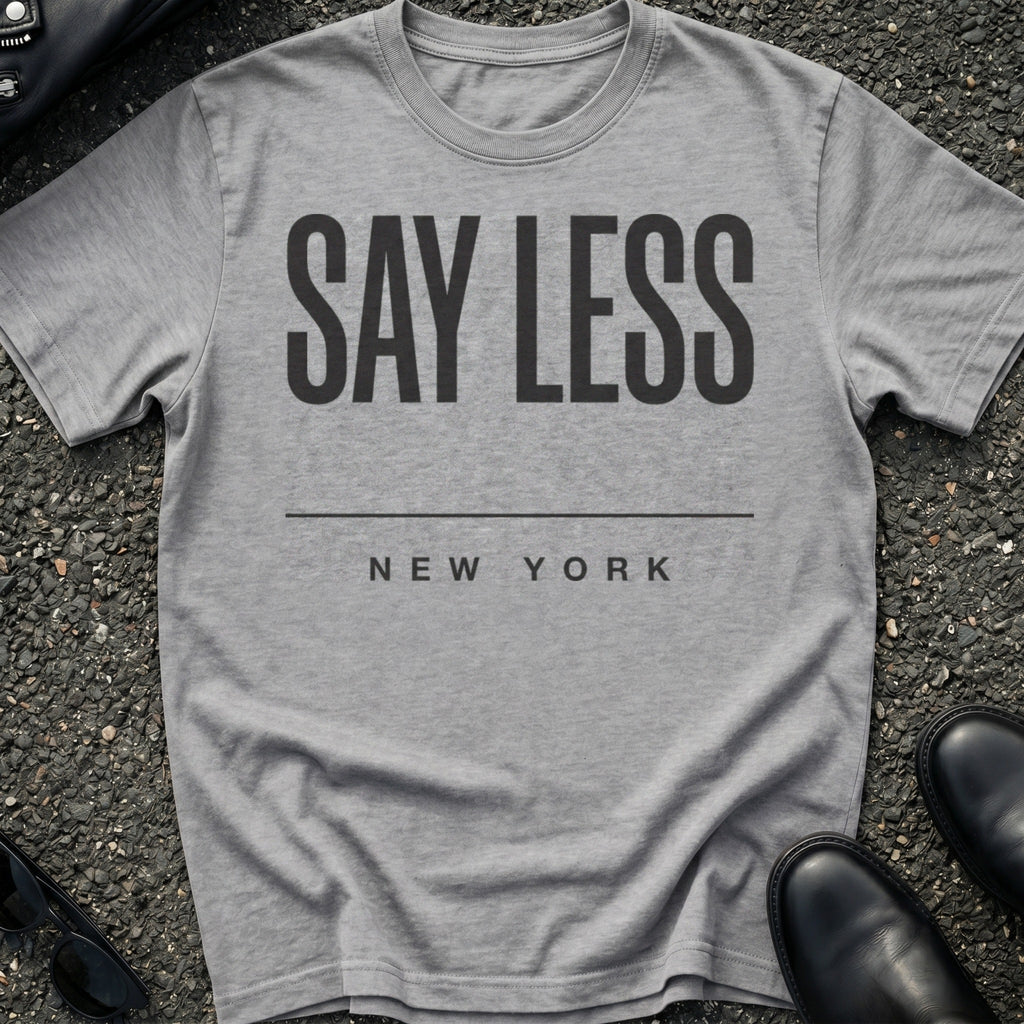 Say Less Type T-Shirt