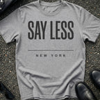 Say Less Type T-Shirt