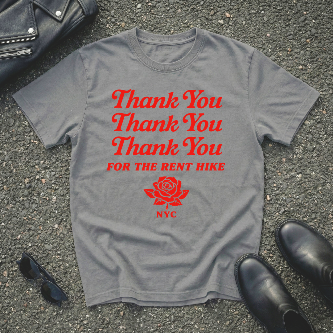Thank You FOR THE RENT HIKE T-Shirt