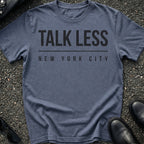 Talk Less T-Shirt