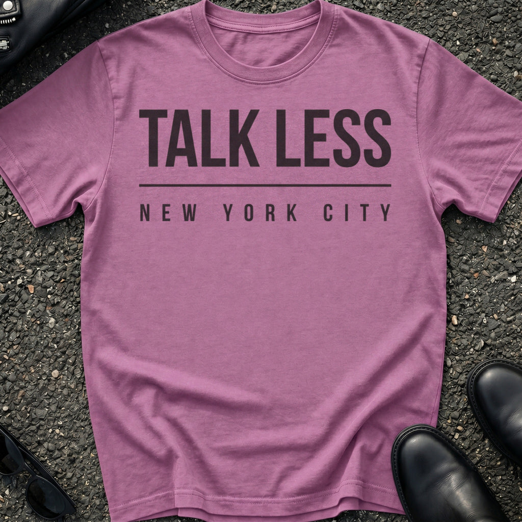 Talk Less T-Shirt