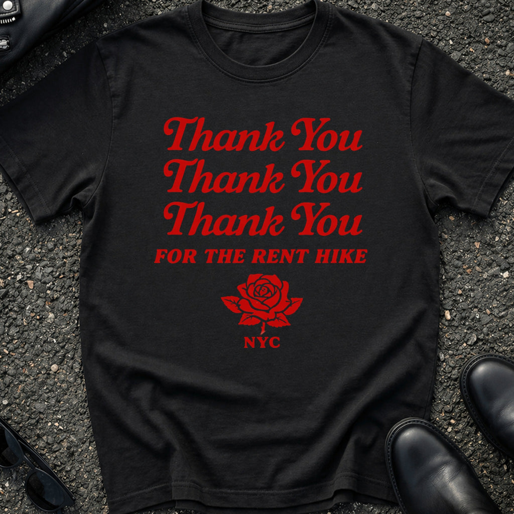 Thank You FOR THE RENT HIKE T-Shirt