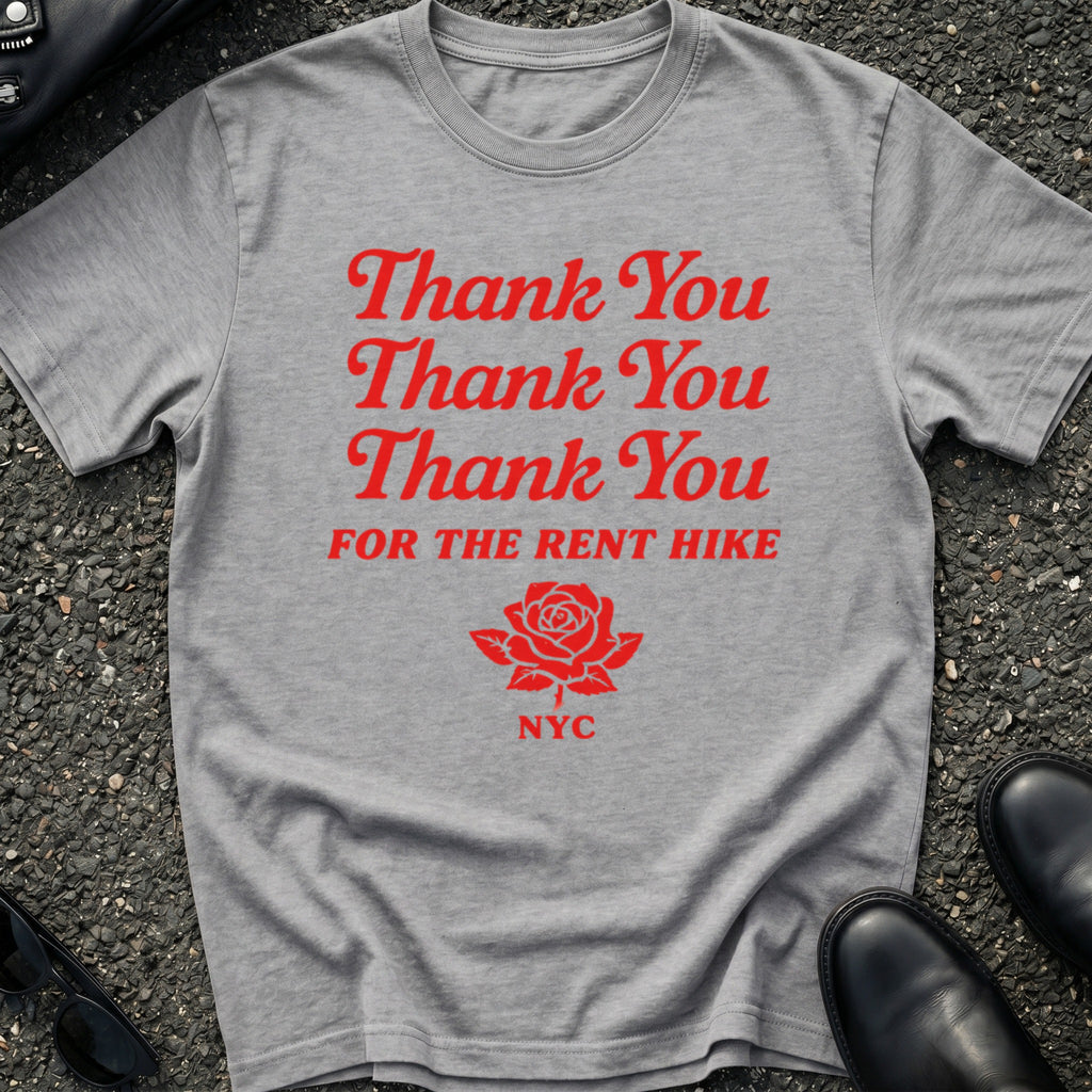 Thank You FOR THE RENT HIKE T-Shirt