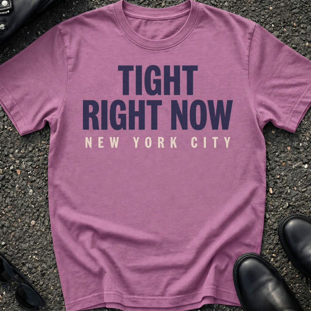 Tight Right Now T-Shirt