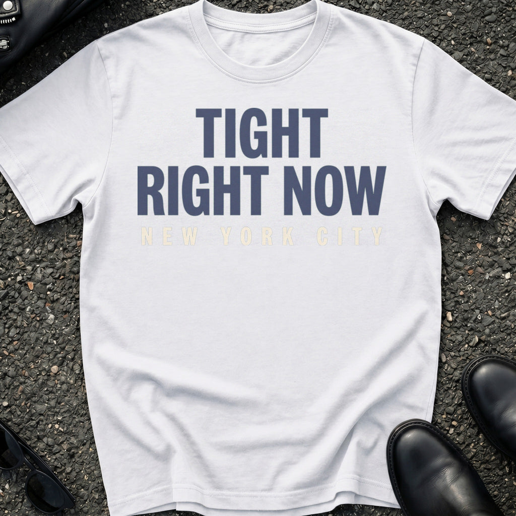 Tight Right Now T-Shirt