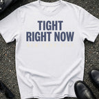 Tight Right Now T-Shirt