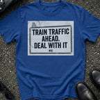 Train Traffic Ahead T-Shirt