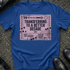 Transferring Better Decade T-Shirt