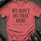 We Don't Do That Here T-Shirt