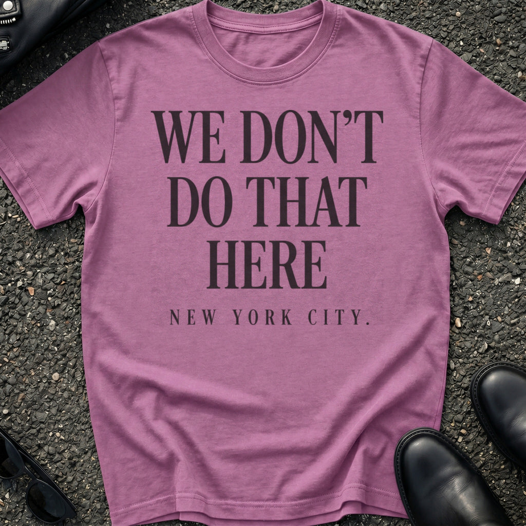 We Don't Do That Here T-Shirt