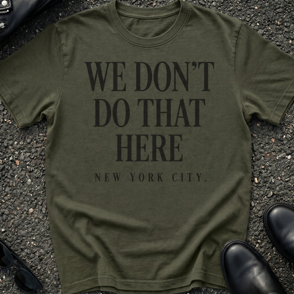 We Don't Do That Here T-Shirt