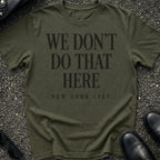 We Don't Do That Here T-Shirt
