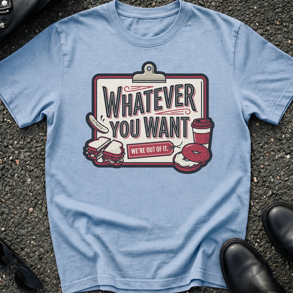 Whatever You Want T-Shirt