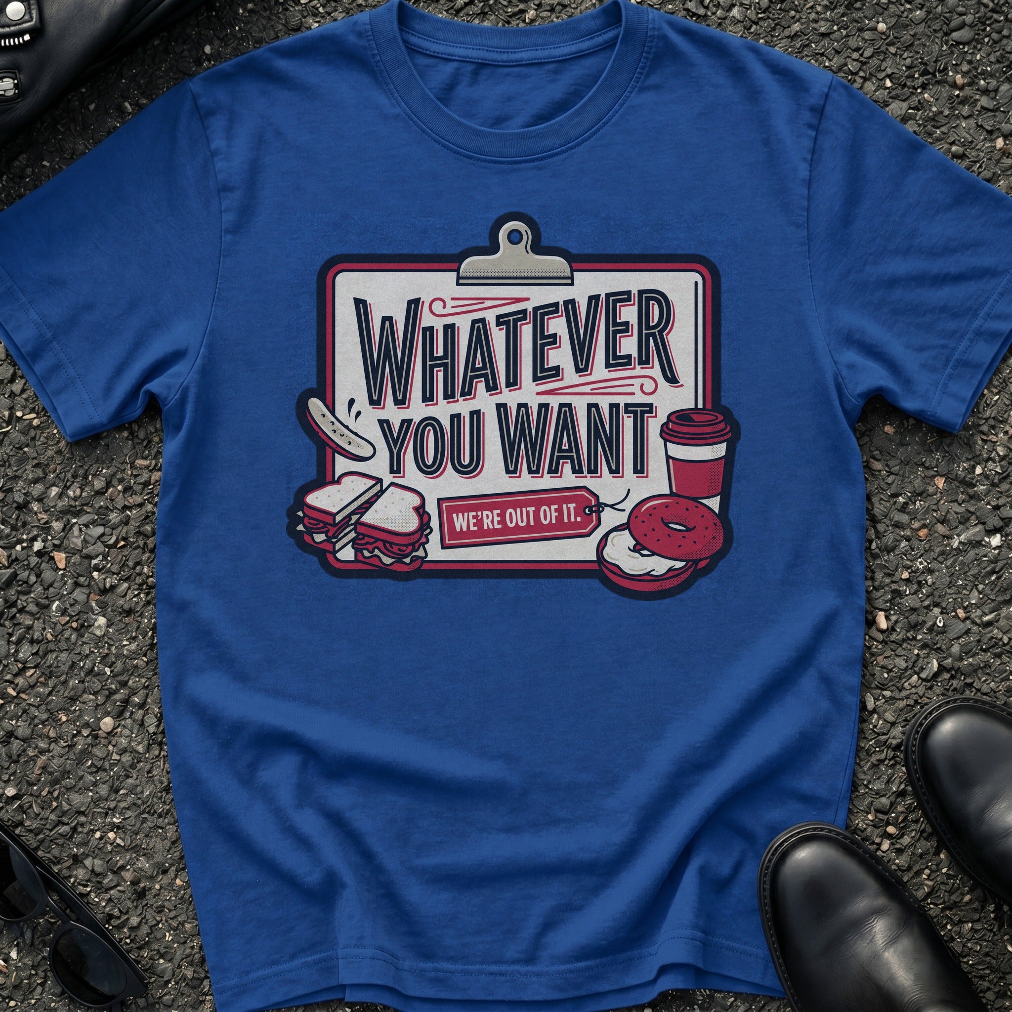 Whatever You Want T-Shirt