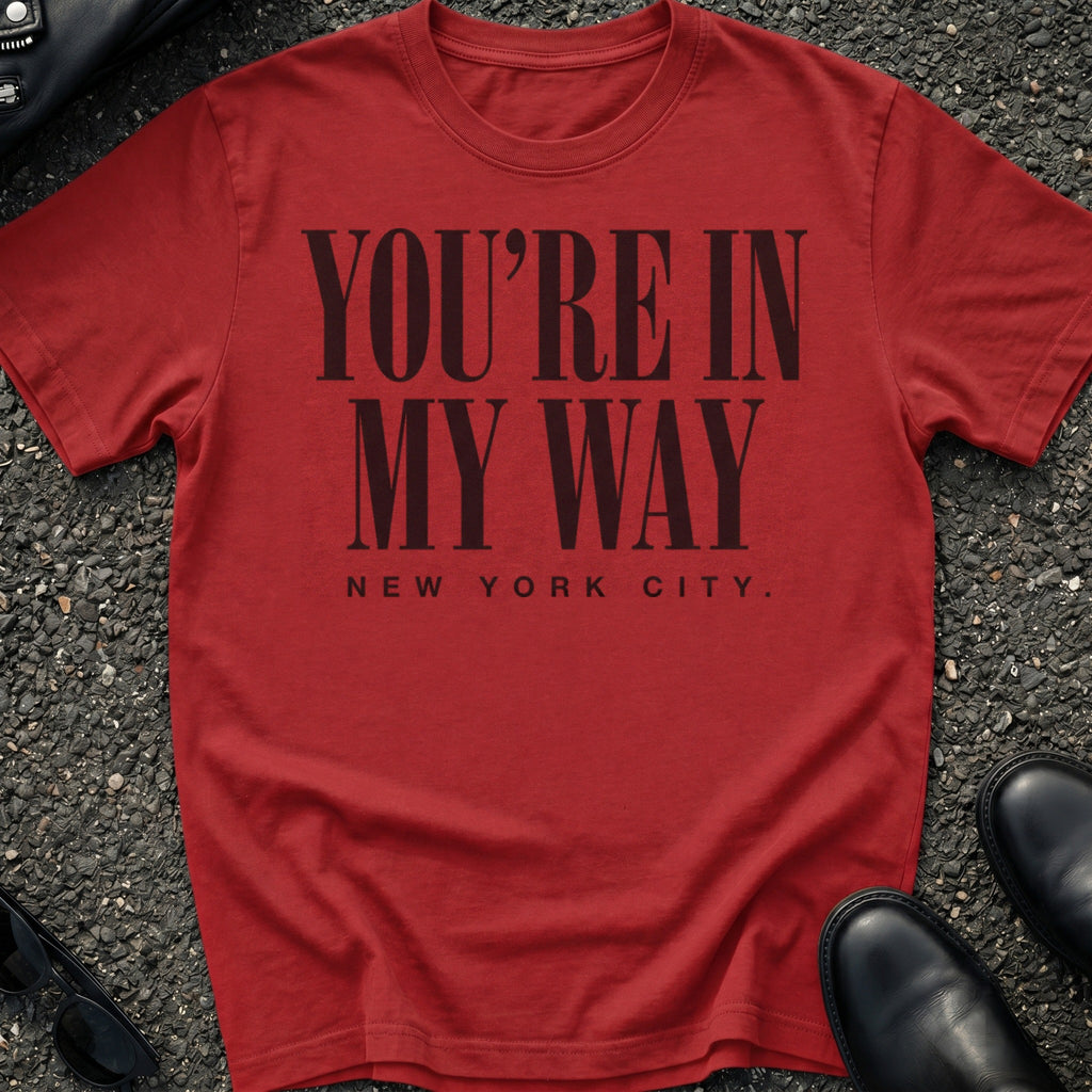 You're In My Way T-Shirt