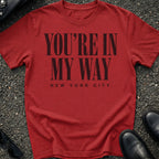 You're In My Way T-Shirt